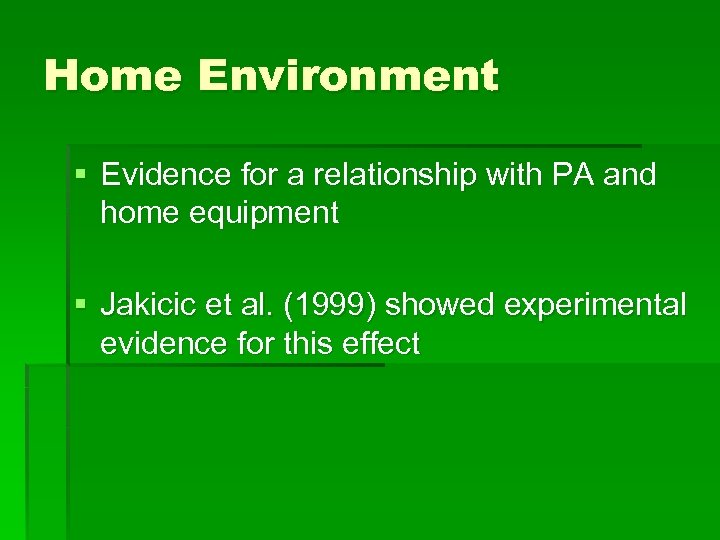 Home Environment § Evidence for a relationship with PA and home equipment § Jakicic