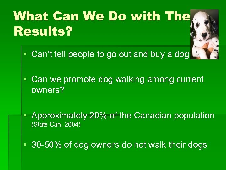 What Can We Do with These Results? § Can’t tell people to go out