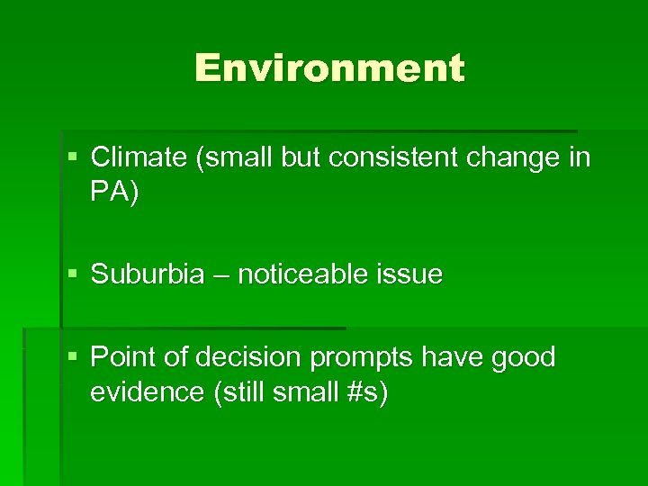 Environment § Climate (small but consistent change in PA) § Suburbia – noticeable issue