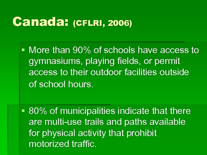 Canada: (CFLRI, 2006) § More than 90% of schools have access to gymnasiums, playing