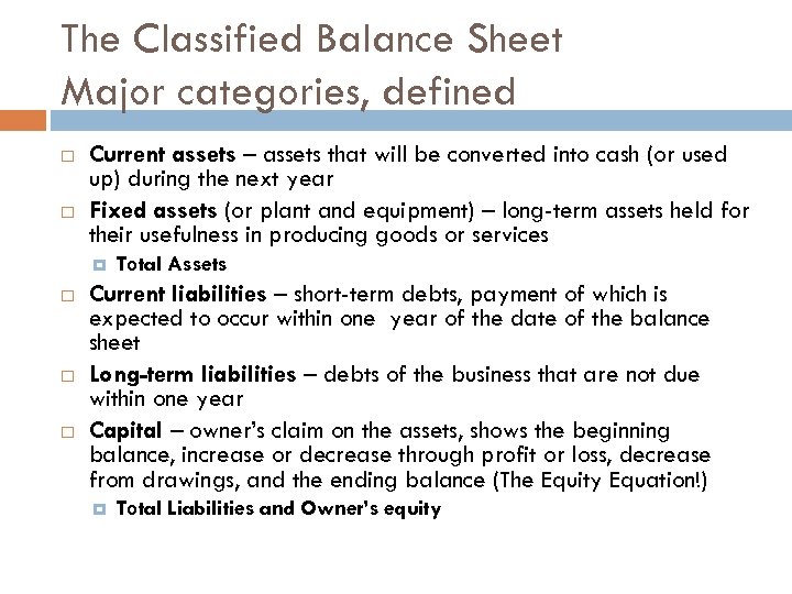 The Classified Balance Sheet Major categories, defined Current assets – assets that will be