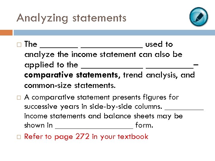 Analyzing statements The _____________ used to analyze the income statement can also be applied