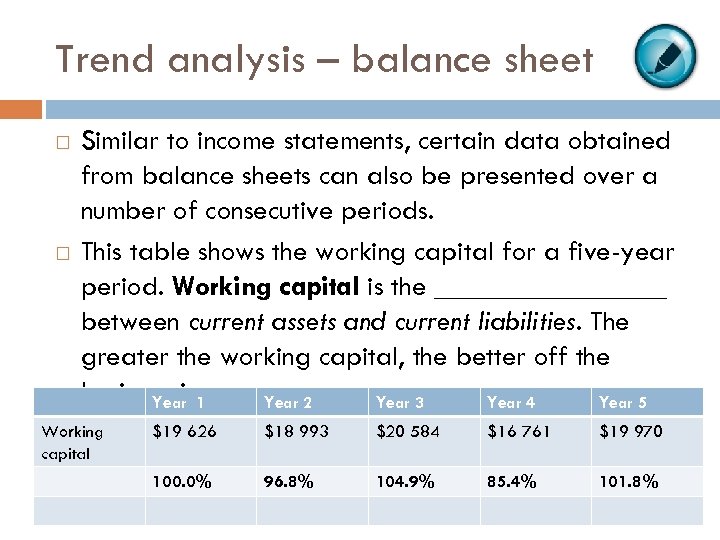 Trend analysis – balance sheet Similar to income statements, certain data obtained from balance