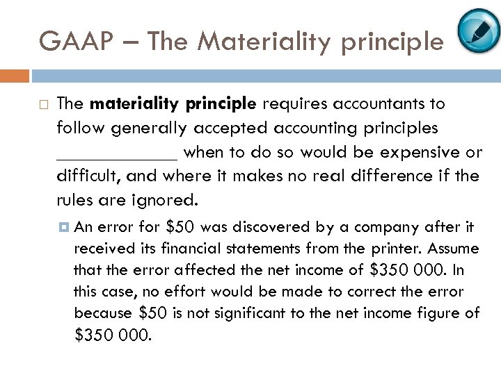 GAAP – The Materiality principle The materiality principle requires accountants to follow generally accepted