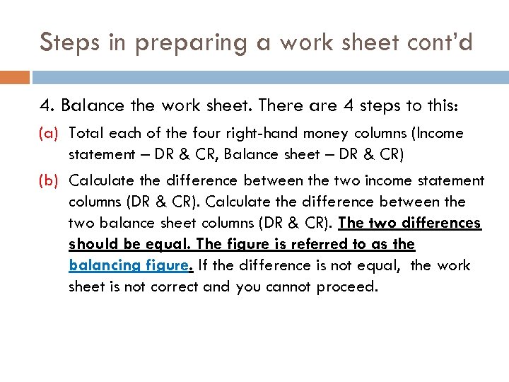 Steps in preparing a work sheet cont’d 4. Balance the work sheet. There are