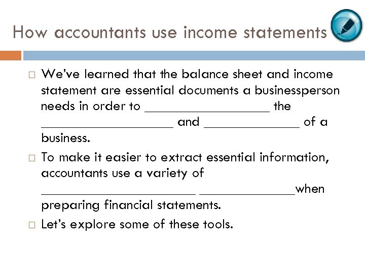 How accountants use income statements We’ve learned that the balance sheet and income statement