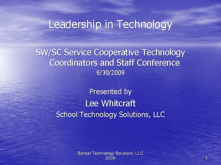 Leadership in Technology SW/SC Service Cooperative Technology Coordinators and Staff Conference 9/30/2009 Presented by