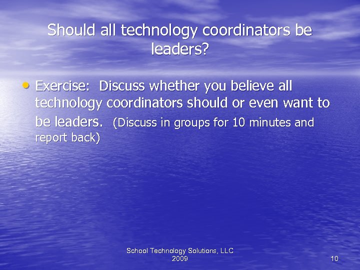 Should all technology coordinators be leaders? • Exercise: Discuss whether you believe all technology