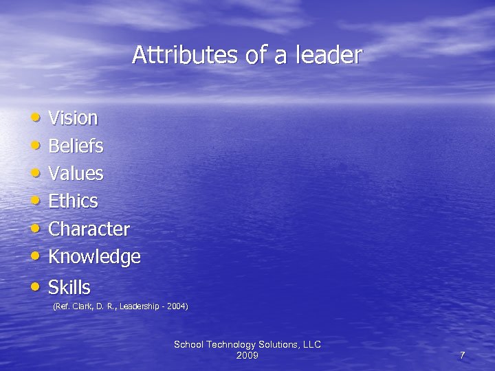 Attributes of a leader • Vision • Beliefs • Values • Ethics • Character