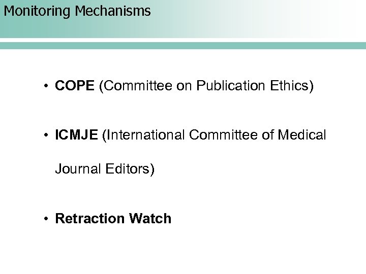 Monitoring Mechanisms • COPE (Committee on Publication Ethics) • ICMJE (International Committee of Medical