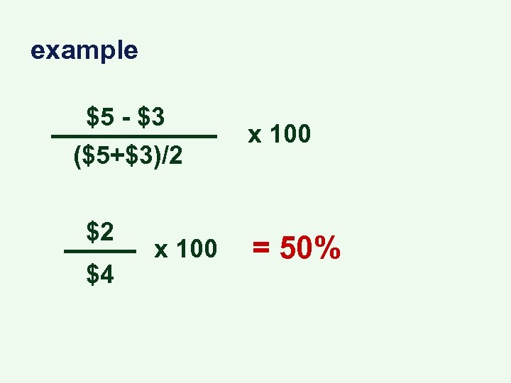 example $5 - $3 ($5+$3)/2 $2 $4 x 100 = 50% 
