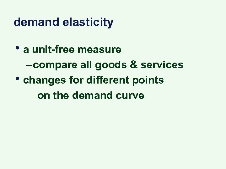 demand elasticity • a unit-free measure • – compare all goods & services changes
