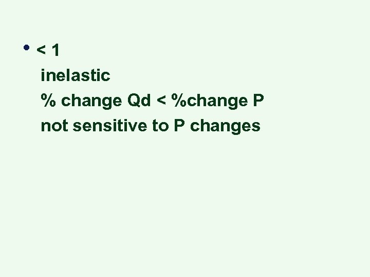 • <1 inelastic % change Qd < %change P not sensitive to P