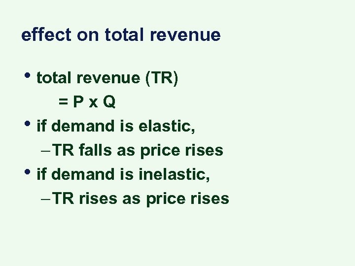 effect on total revenue • total revenue (TR) • • =Px. Q if demand