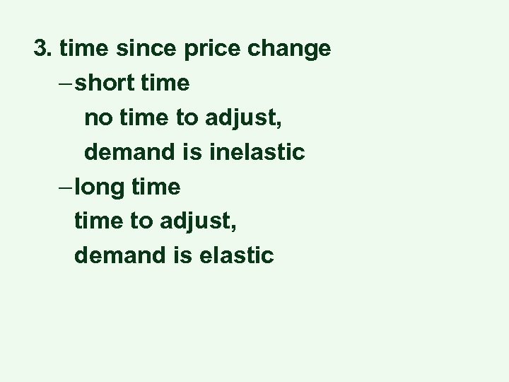 3. time since price change – short time no time to adjust, demand is