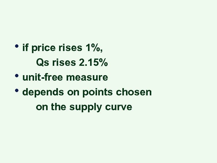  • if price rises 1%, • • Qs rises 2. 15% unit-free measure