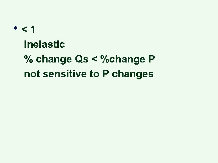  • <1 inelastic % change Qs < %change P not sensitive to P