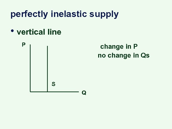 perfectly inelastic supply • vertical line P change in P no change in Qs