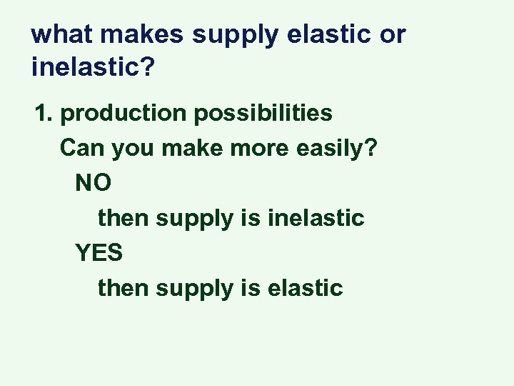 what makes supply elastic or inelastic? 1. production possibilities Can you make more easily?