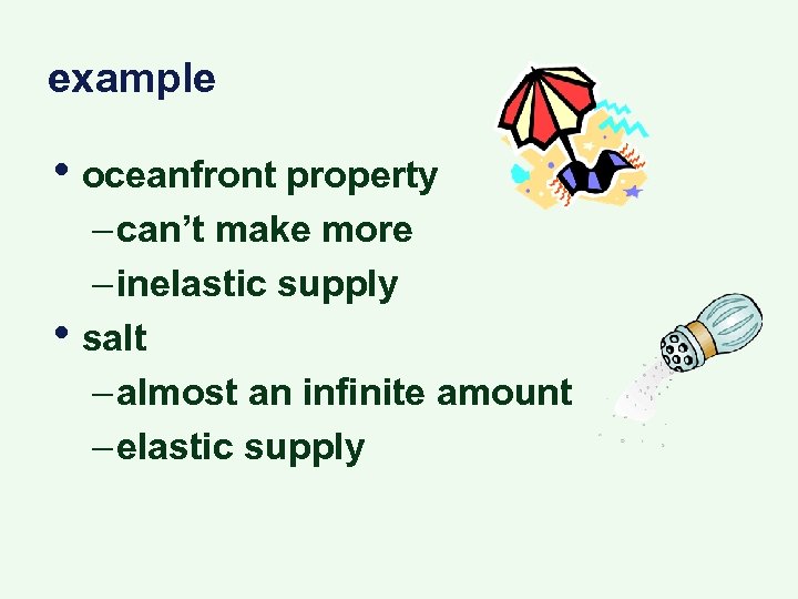 example • oceanfront property • – can’t make more – inelastic supply salt –