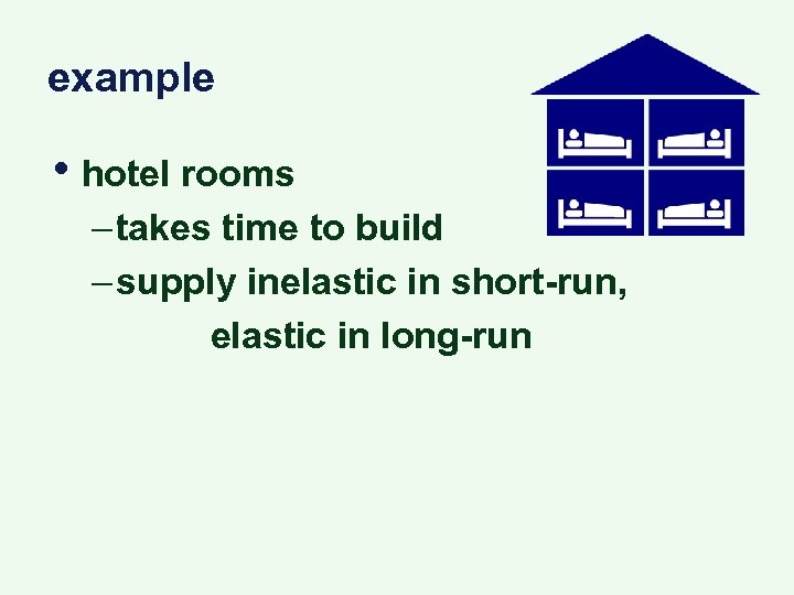 example • hotel rooms – takes time to build – supply inelastic in short-run,