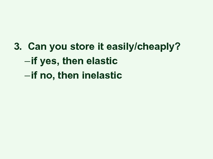 3. Can you store it easily/cheaply? – if yes, then elastic – if no,