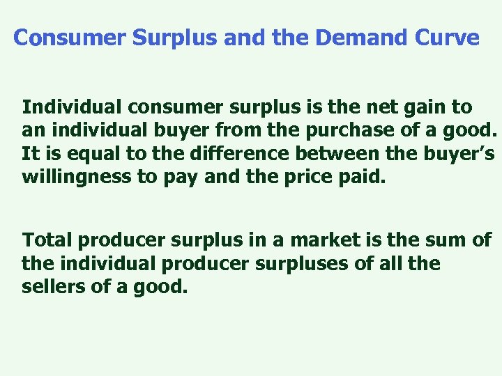 Consumer Surplus and the Demand Curve Individual consumer surplus is the net gain to