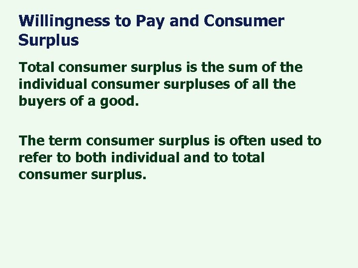 Willingness to Pay and Consumer Surplus Total consumer surplus is the sum of the