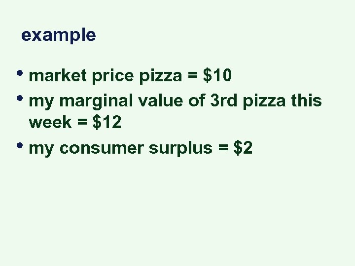 example • market price pizza = $10 • my marginal value of 3 rd