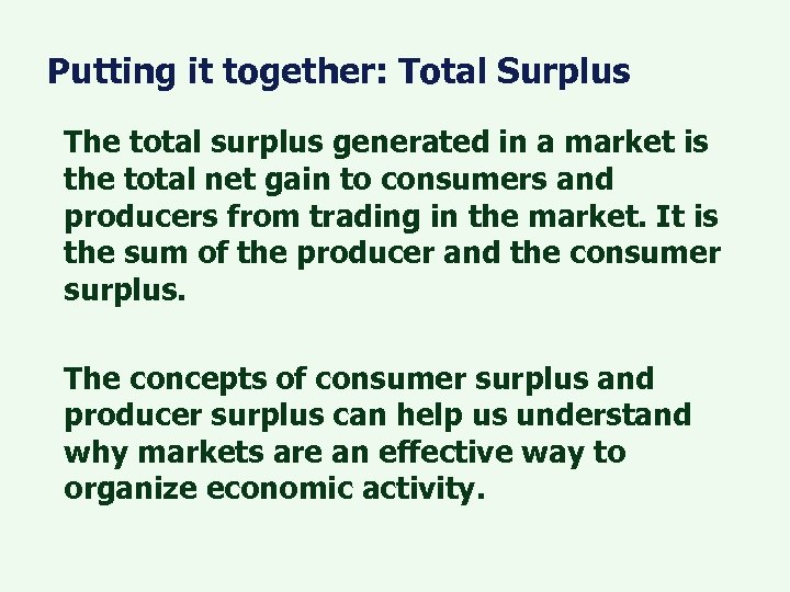 Putting it together: Total Surplus The total surplus generated in a market is the