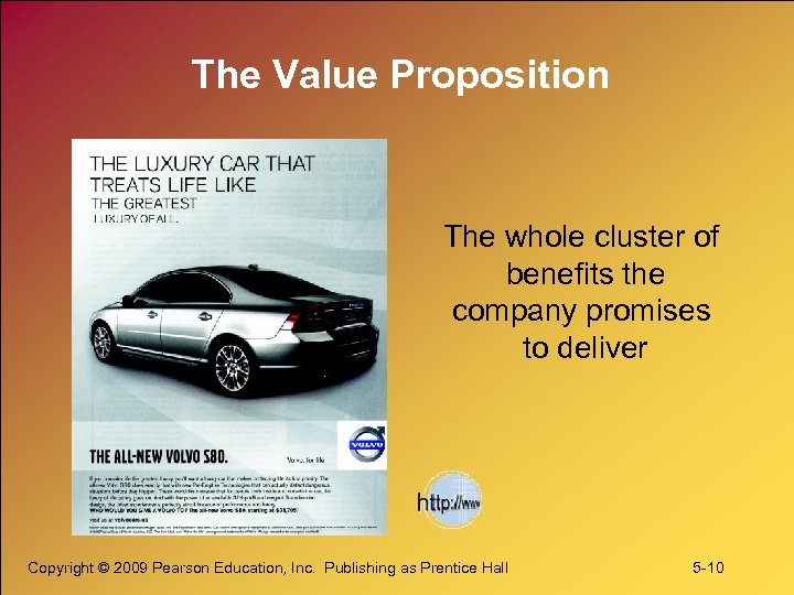 The Value Proposition The whole cluster of benefits the company promises to deliver Copyright