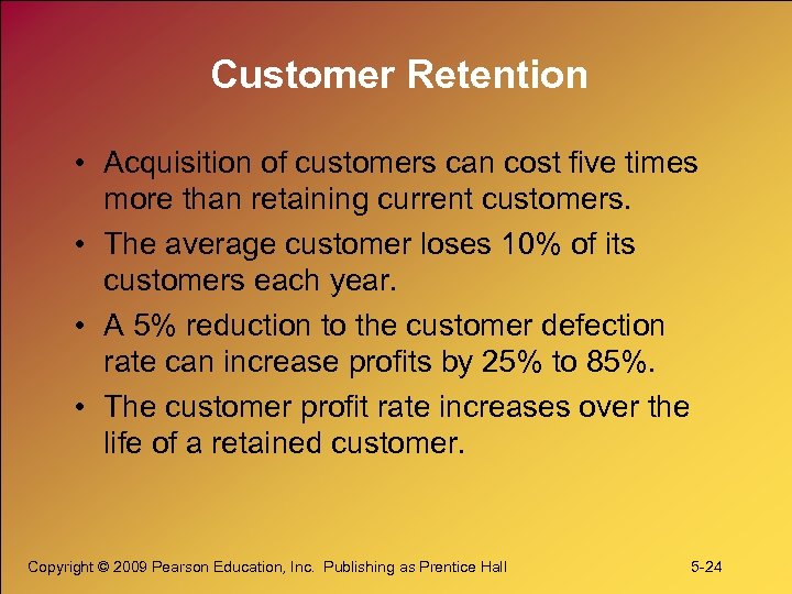 Customer Retention • Acquisition of customers can cost five times more than retaining current