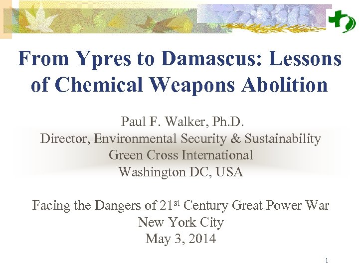 From Ypres to Damascus: Lessons of Chemical Weapons Abolition Paul F. Walker, Ph. D.