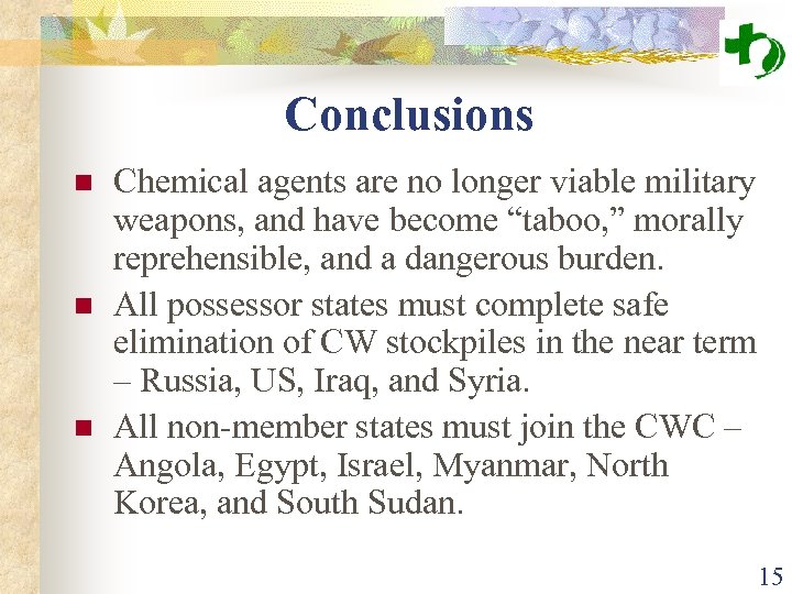 Conclusions n n n Chemical agents are no longer viable military weapons, and have