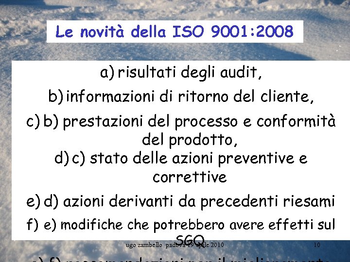Le novità della ISO 9001: 2008 a) risultati degli audit, b) informazioni di ritorno