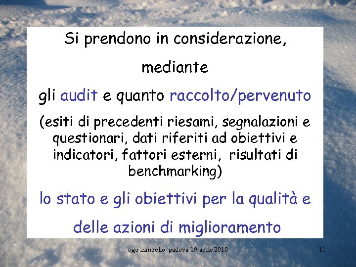 Si prendono in considerazione, mediante gli audit e quanto raccolto/pervenuto (esiti di precedenti riesami,