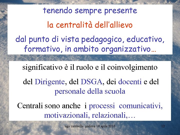 tenendo sempre presente la centralità dell’allievo dal punto di vista pedagogico, educativo, formativo, in