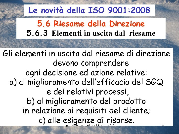 Le novità della ISO 9001: 2008 5. 6 Riesame della Direzione 5. 6. 3