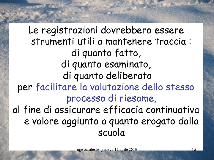 Le registrazioni dovrebbero essere strumenti utili a mantenere traccia : di quanto fatto, di