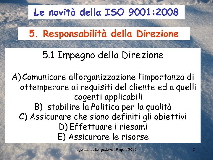 Le novità della ISO 9001: 2008 5. Responsabilità della Direzione 5. 1 Impegno della