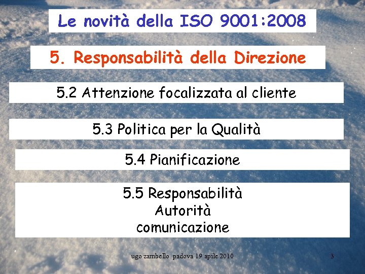 Le novità della ISO 9001: 2008 5. Responsabilità della Direzione 5. 2 Attenzione focalizzata