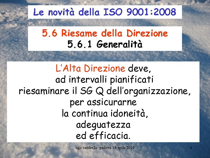 Le novità della ISO 9001: 2008 5. 6 Riesame della Direzione 5. 6. 1