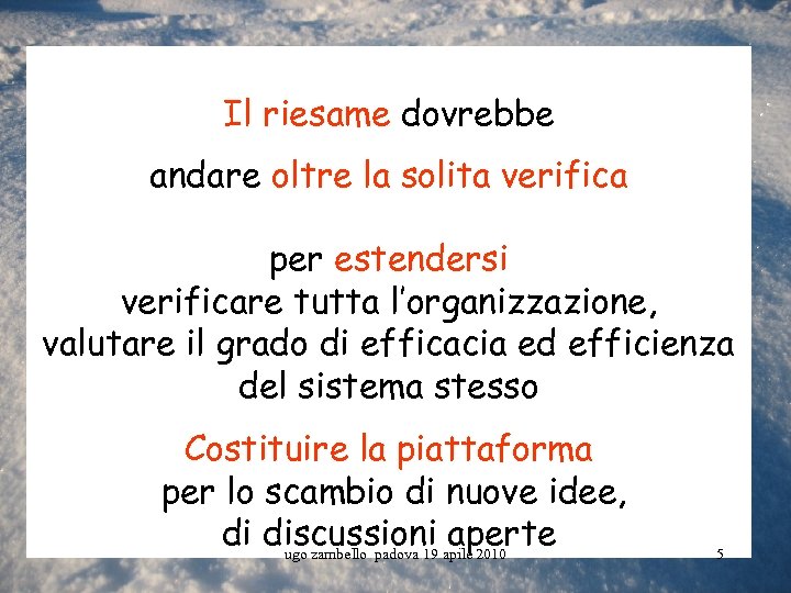 Il riesame dovrebbe andare oltre la solita verifica per estendersi verificare tutta l’organizzazione, valutare