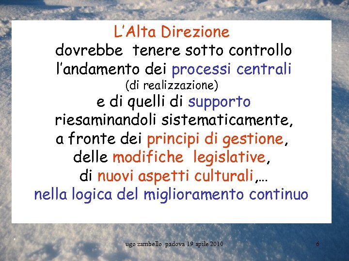 L’Alta Direzione dovrebbe tenere sotto controllo l’andamento dei processi centrali (di realizzazione) e di