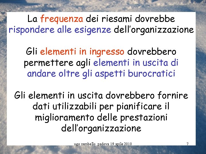 La frequenza dei riesami dovrebbe rispondere alle esigenze dell’organizzazione Gli elementi in ingresso dovrebbero