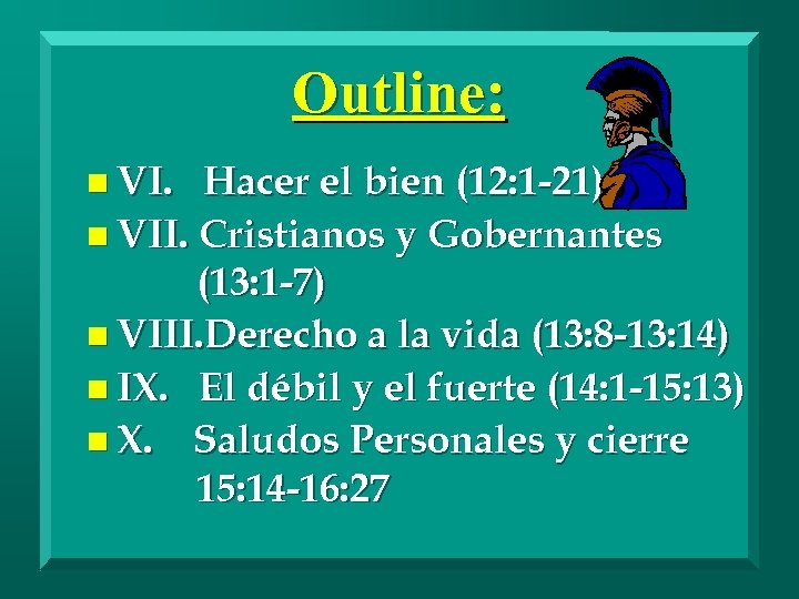 Outline: n VI. Hacer el bien (12: 1 -21) n VII. Cristianos y Gobernantes