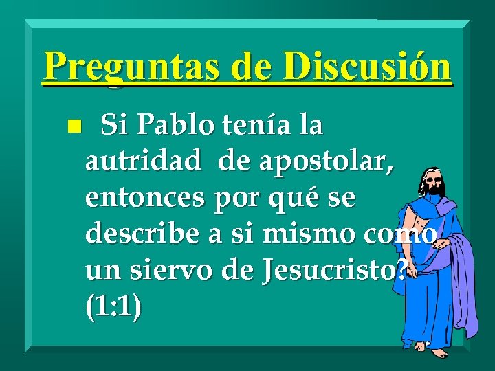 Preguntas de Discusión n Si Pablo tenía la autridad de apostolar, entonces por qué