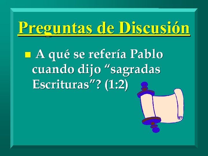 Preguntas de Discusión n A qué se refería Pablo cuando dijo “sagradas Escrituras”? (1: