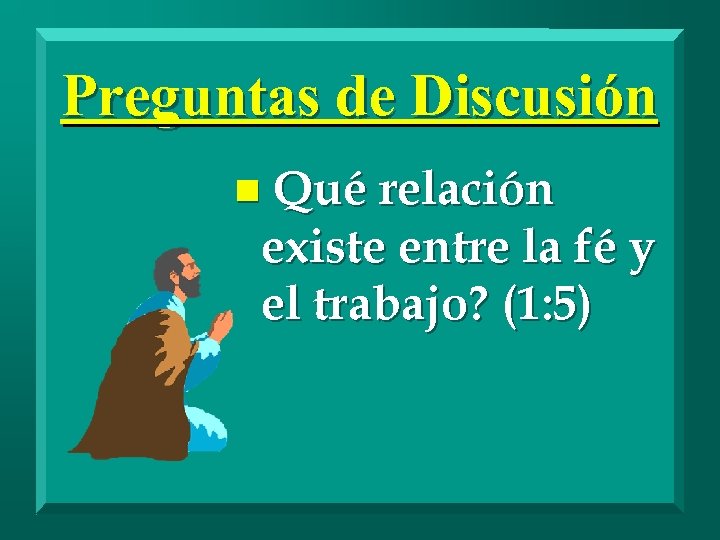 Preguntas de Discusión n Qué relación existe entre la fé y el trabajo? (1:
