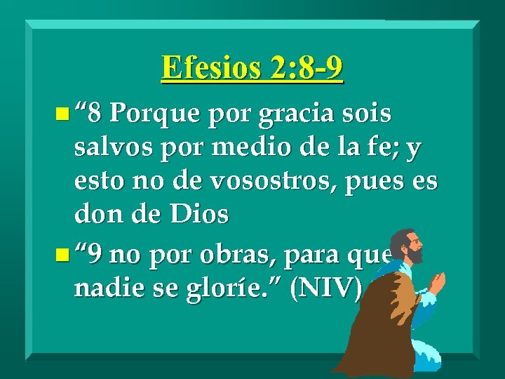 Efesios 2: 8 -9 n “ 8 Porque por gracia sois salvos por medio